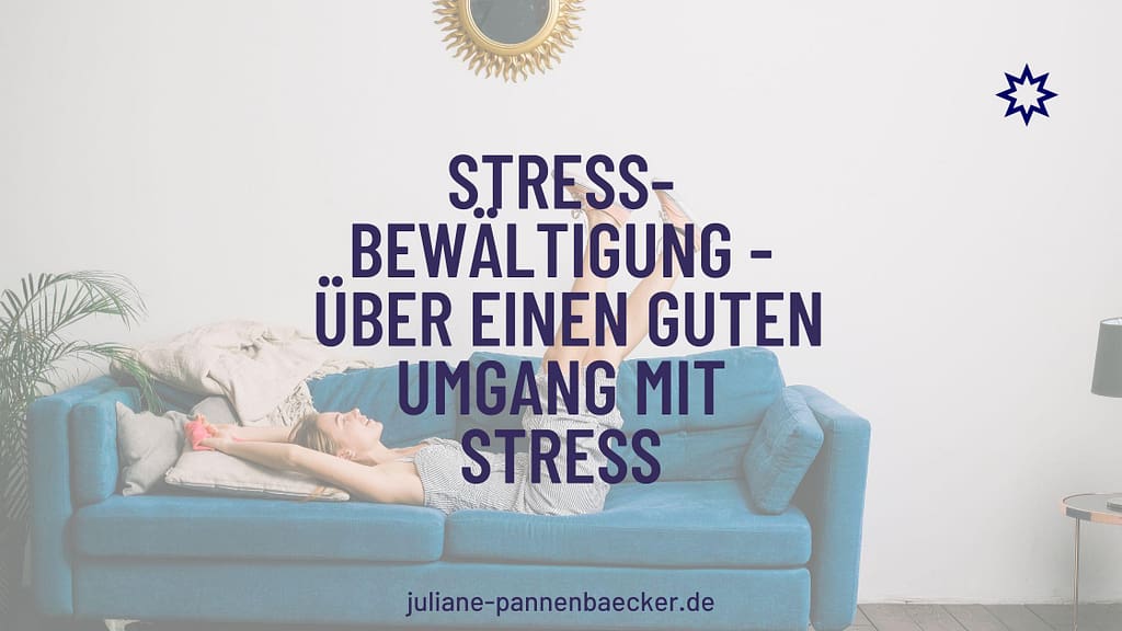 Stressbewältigung - über einen guten Umgang mit stress