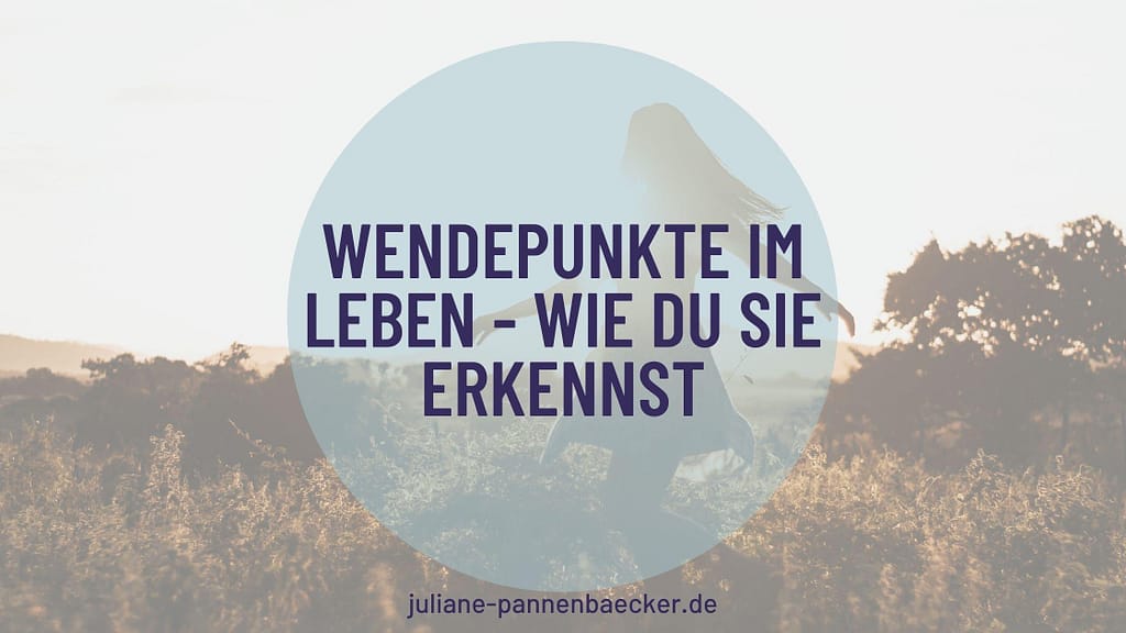 Wendepunkte im Leben erkennen und bewältigen