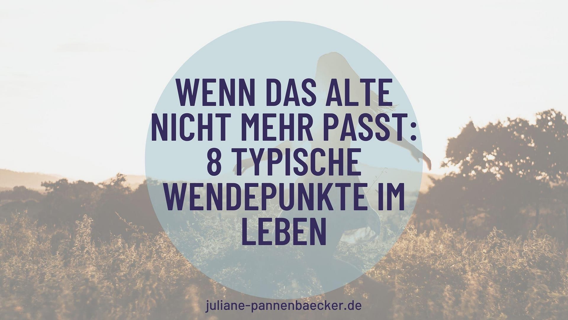 Wenn das Alte nicht mehr passt: 8 typische Wendepunkte im Leben